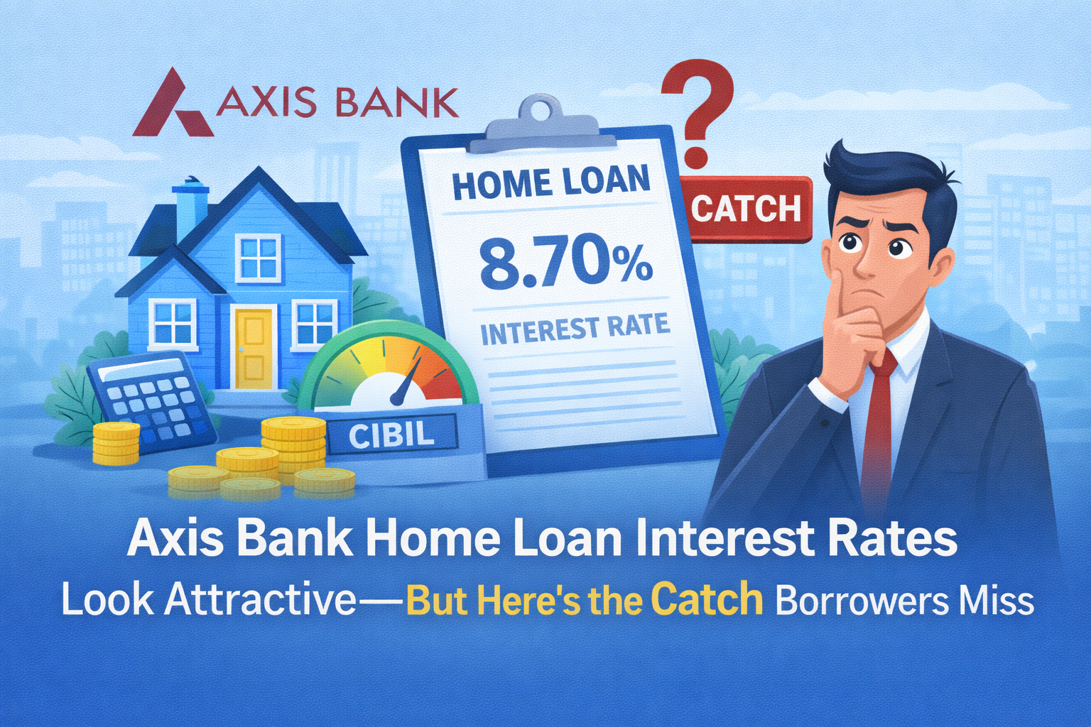 Axis Bank Home Loan Interest Rates Look Attractive-But Here’s The Catch Borrowers Miss